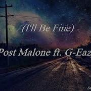 Post Malone Ft G Eazy I Ll Be Fine Official Lyrics Unanticipated Lyrics