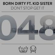 Don T Stop Get It Feat Kid Sister Born Dirty