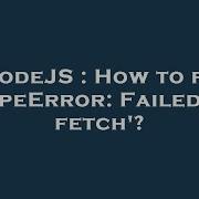 Nodejs How To Fix Typeerror Failed To Fetch Hey Delphi