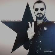 Ringo Starr Gotta Get Up To Get Down