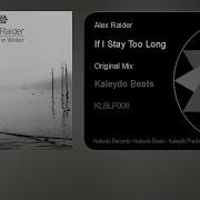 Alex Raider If I Stay Too Long