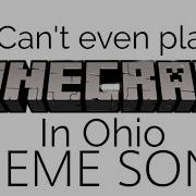 Can T Even Play Minecraft In Ohio Theme Song
