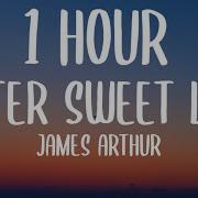 James Arthur Bitter Sweet Love 1 Hour Lyrics 1Hour Vibes