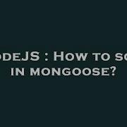 Nodejs How To Sort In Mongoose Hey Delphi