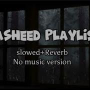 4 Beautiful Nasheeds Of All Time Nasheed Playlist Slowed Reverb No Music Version Nasheed Blissful Servant