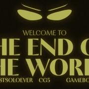 Welcome To The End Of The World Longestsoloever