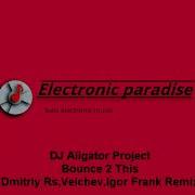 Dj Aligator Project Bounce 2 This Velchev Dmitriy Rs Igorfrank Remix