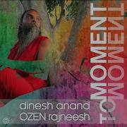 Moment To Moment Dinesh Anand Ozen Rajneesh