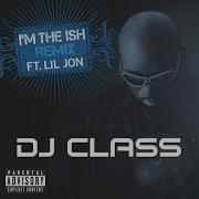 I M The Ish Remix Dj Class Lil Jon