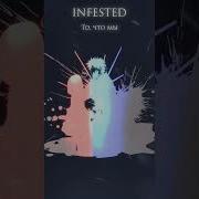 Infested То Что Мы