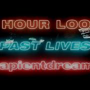 Sapientdream Past Lives Slowed Reverb 1 Hour Loop Bee Aaast
