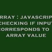 Array Javascript Checking If Input Corresponds To 1 Array Value Hey Delphi
