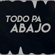 Todo Pa Abajo Remix