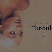 Ariana Grande Breathin Audio Ariana Grande