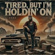 Tired But I M Holdin On Vibefoundry