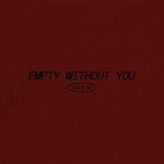 Empty Without You Nobigdyl
