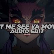 Let Me See Ya Move Edit
