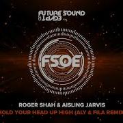 Hold Your Head Up High Aly Fila Remix Roger Shah Aisling Jarvis