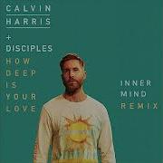 How Deep Is Your Love Inner Mind Rmx Calvin Harris Disciples
