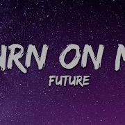 Turn On Me Future