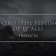 Intro The Feeling Of It All Trivecta