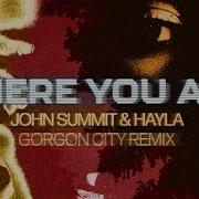 John Summit Hayla Gorgon City Where You Are Gorgon City Remix