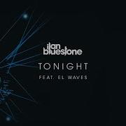 Ilan Bluestone Tonight Feat El Waves