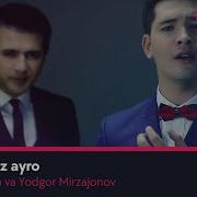 Shohzamon Va Yodgor Mirzajonov Yo Llarimiz Ayro Шохзамон Ва Ёдгор