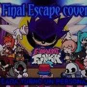 Final Escape Cover But Everyone Turn A Different Character Sing It Friday Night Funkin