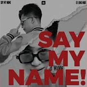 Say My Name Dj Long Nhat