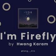 I M Firefly Hwang Karam