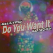 Killteq X Ilya Sechkin Do You Want It