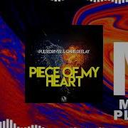 Pulsedriver Chris Deelay Piece Of My Heart