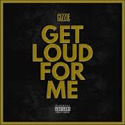 Gizzle Get Loud For Me