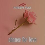 Fresh Fox Chance For Love Single Mix 2023