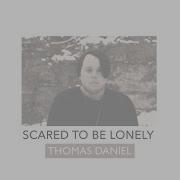 Thomas Daniel Scared To Be Lonely