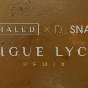 Dj Snake Khaled Trigue Lycee Remix