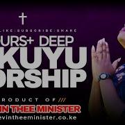Deep Kikuyu Worship Mix 2 Hours Dj Kevin Thee Minister Dj Kevin Thee Minister