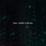 Suffer With Me 1 Hour