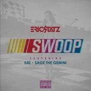 Swoop Feat E 40 Sage The Gemini Ericstatz