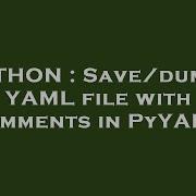 Python Save Dump A Yaml File With Comments In Pyyaml Hey Delphi