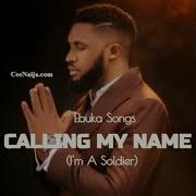 Calling My Name I M A Soldier Ebuka Song Maestro Shuyaka