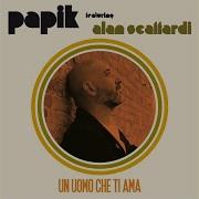 Un Uomo Che Ti Ama Papik Alan Scaffardi