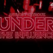 Under The Influence Anthony Keyrouz