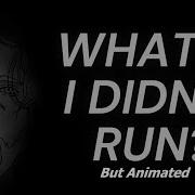 What If I Didn T Run What If I M Not A Coward