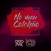 No Meu Colchão Dalto Max Lucas E Orelha