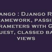 Django Django Rest Framework Passing Parameters With Get Request Classed Based Views Hey Delphi