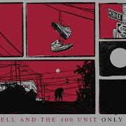 Jason Isbell And The 400 Unit Only Children