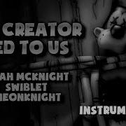 The Creator Lied To Us Bendy And The Ink Machine Instrumental