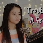 Trouble Is A Friend Shania Yan Cover Shania Yan